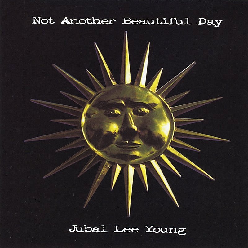Jubal Lee Young/Not Another Beautiful Day
